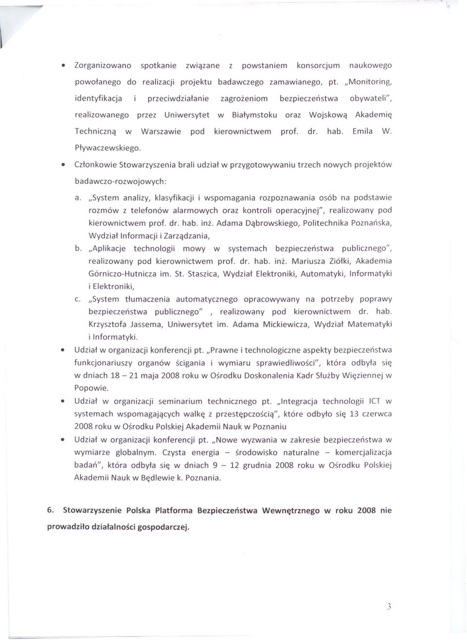 dr. hab. Emila W. Pływaczewskiego. Członkowie Stowarzyszenia brali udział w przygotowywaniu trzech nowych projektów badawczo-rozwojowych: a.