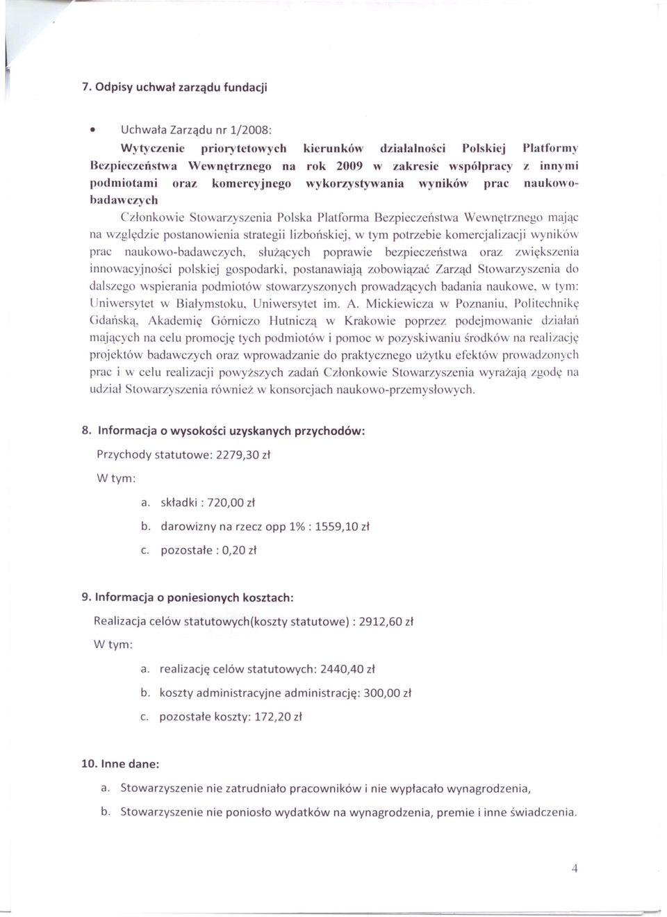 komercjalizacji wyników prac naukowo-badawczych, łużących poprawie bezpieczeństwa oraz zwi kszenia innowacyjności polskiej go podarki, postanawiają zobowiązać Zarząd Stowarzyszenia do dal zego