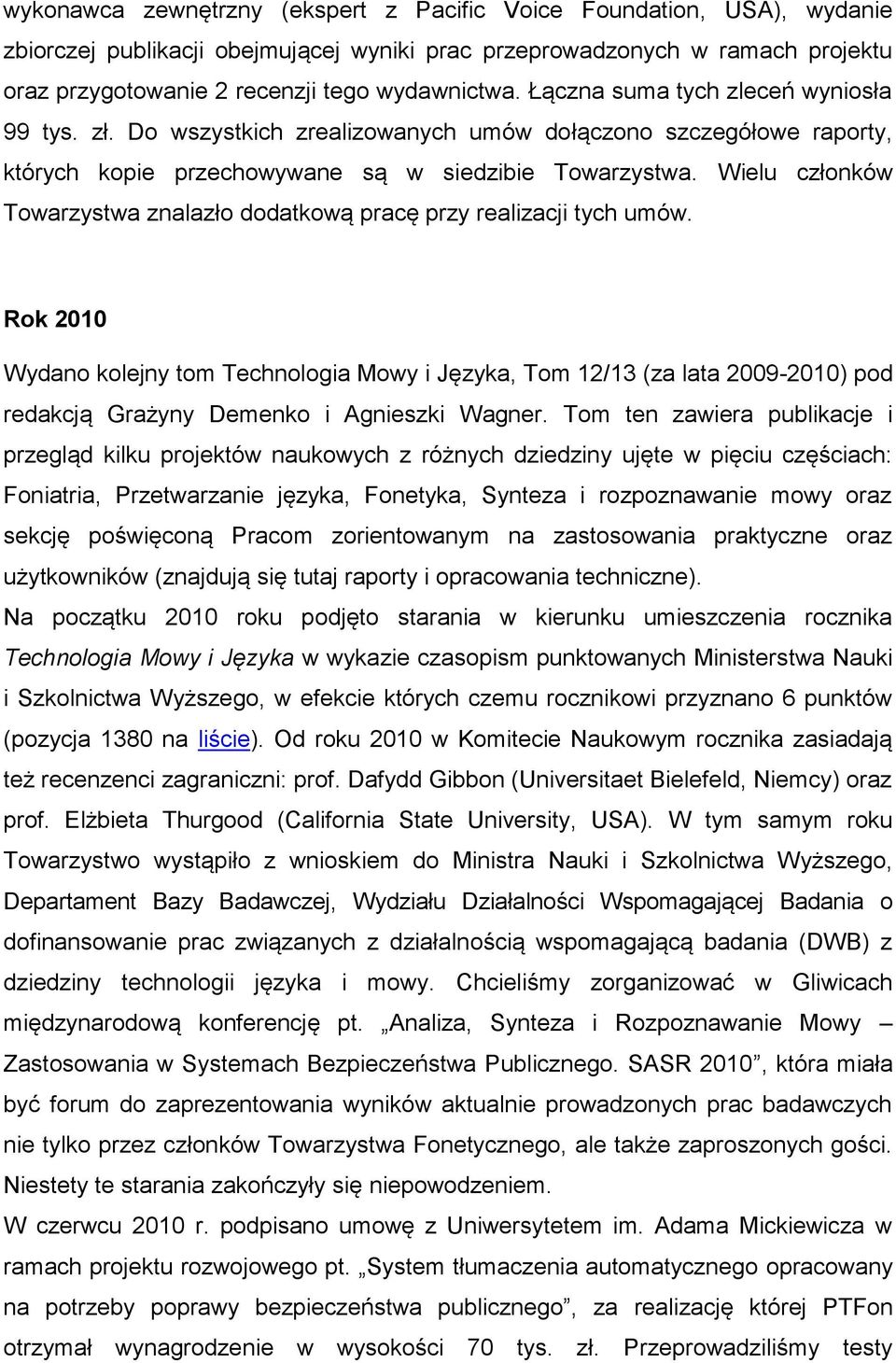 Wielu członków Towarzystwa znalazło dodatkową pracę przy realizacji tych umów.