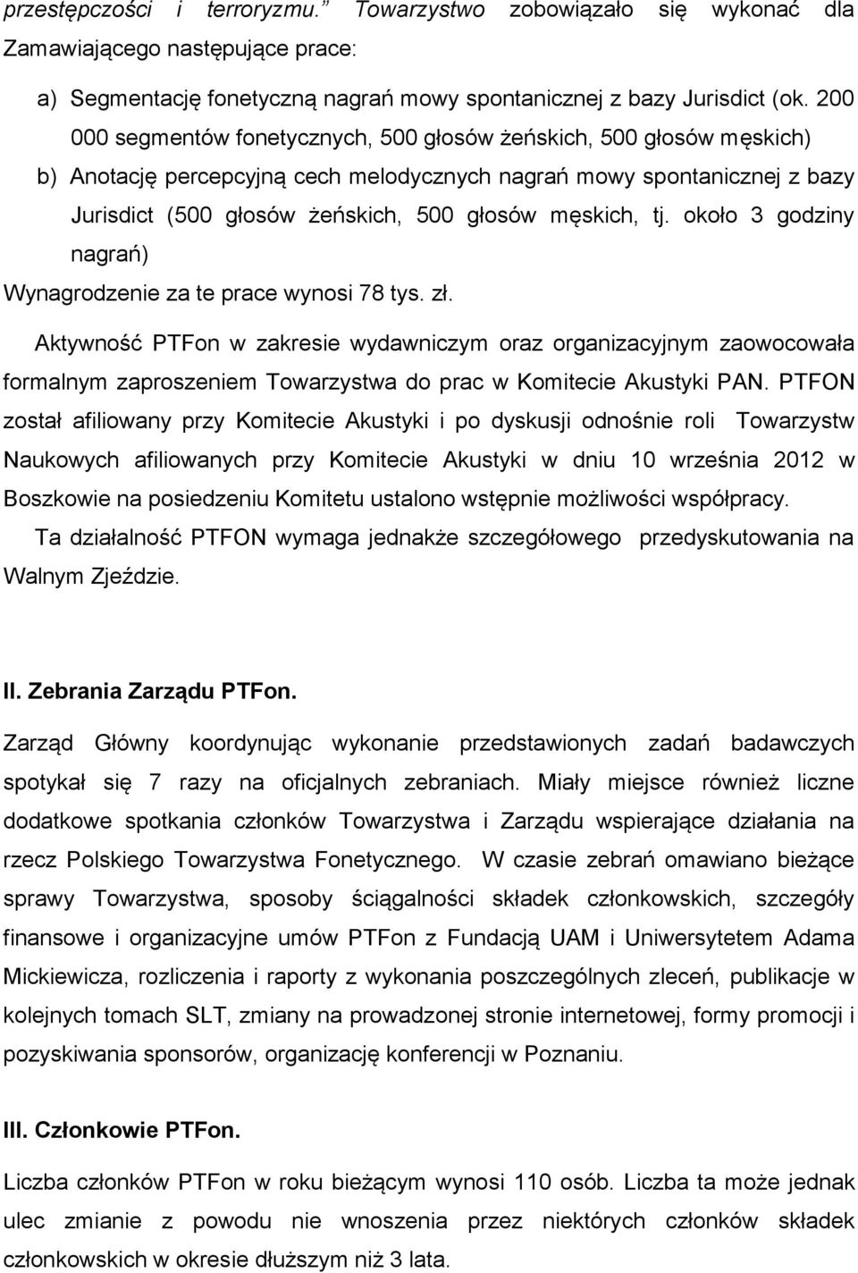 tj. około 3 godziny nagrań) Wynagrodzenie za te prace wynosi 78 tys. zł.