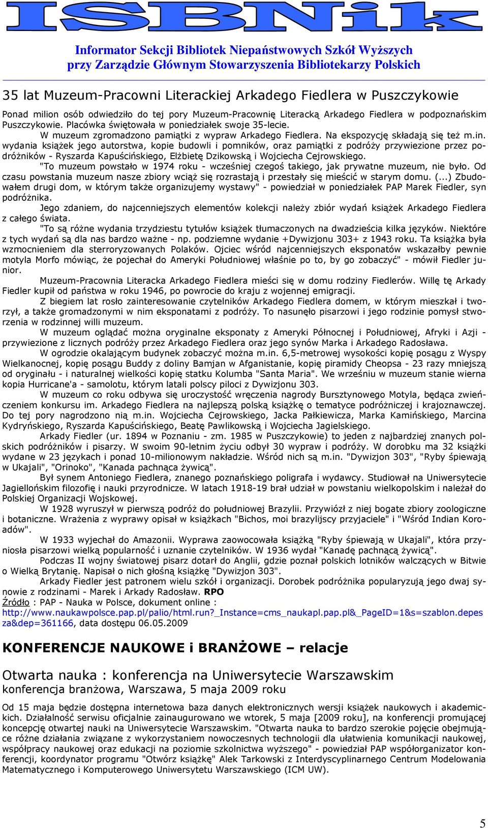 wydania ksiąŝek jeg autrstwa, kpie budwli i pmników, raz pamiątki z pdróŝy przywiezine przez pdróŝników - Ryszarda Kapuścińskieg, ElŜbietę Dzikwską i Wjciecha Cejrwskieg.