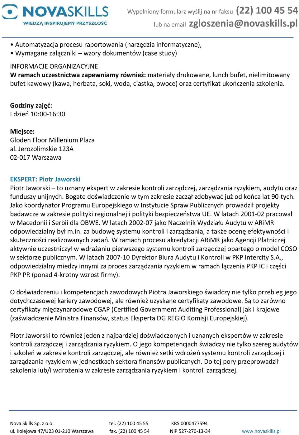 Jerozolimskie 123A 02-017 Warszawa EKSPERT: Piotr Jaworski Piotr Jaworski to uznany ekspert w zakresie kontroli zarządczej, zarządzania ryzykiem, audytu oraz funduszy unijnych.