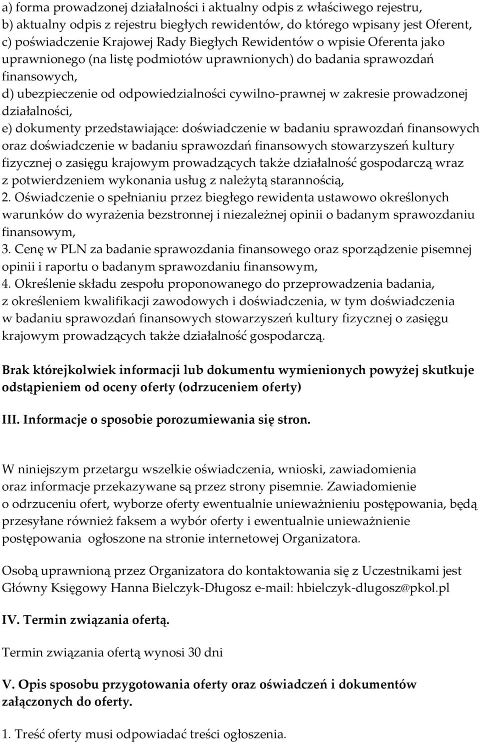 działalności, e) dokumenty przedstawiające: doświadczenie w badaniu sprawozdań finansowych oraz doświadczenie w badaniu sprawozdań finansowych stowarzyszeń kultury fizycznej o zasięgu krajowym