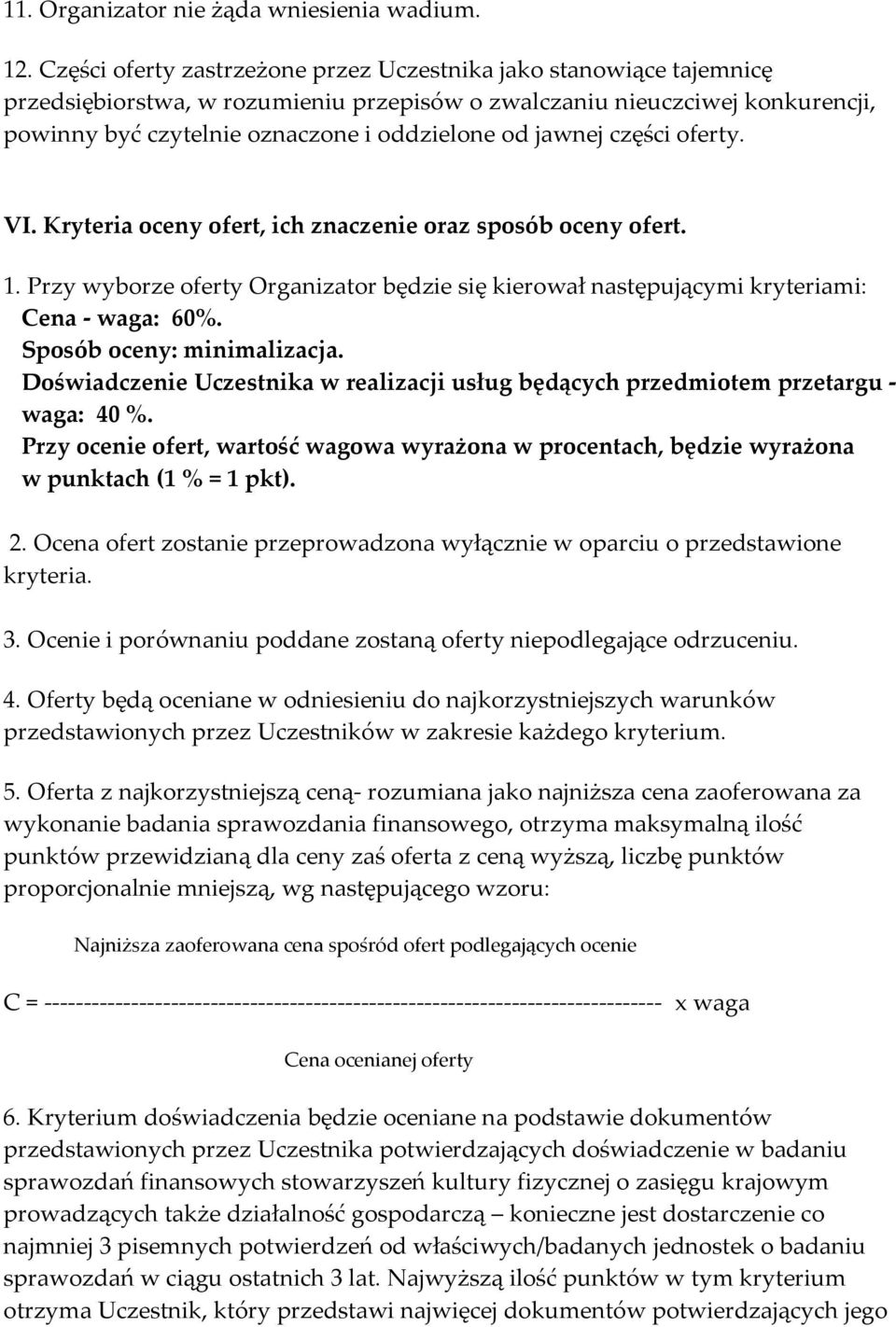 jawnej części oferty. VI. Kryteria oceny ofert, ich znaczenie oraz sposób oceny ofert. 1. Przy wyborze oferty Organizator będzie się kierował następującymi kryteriami: Cena - waga: 60%.