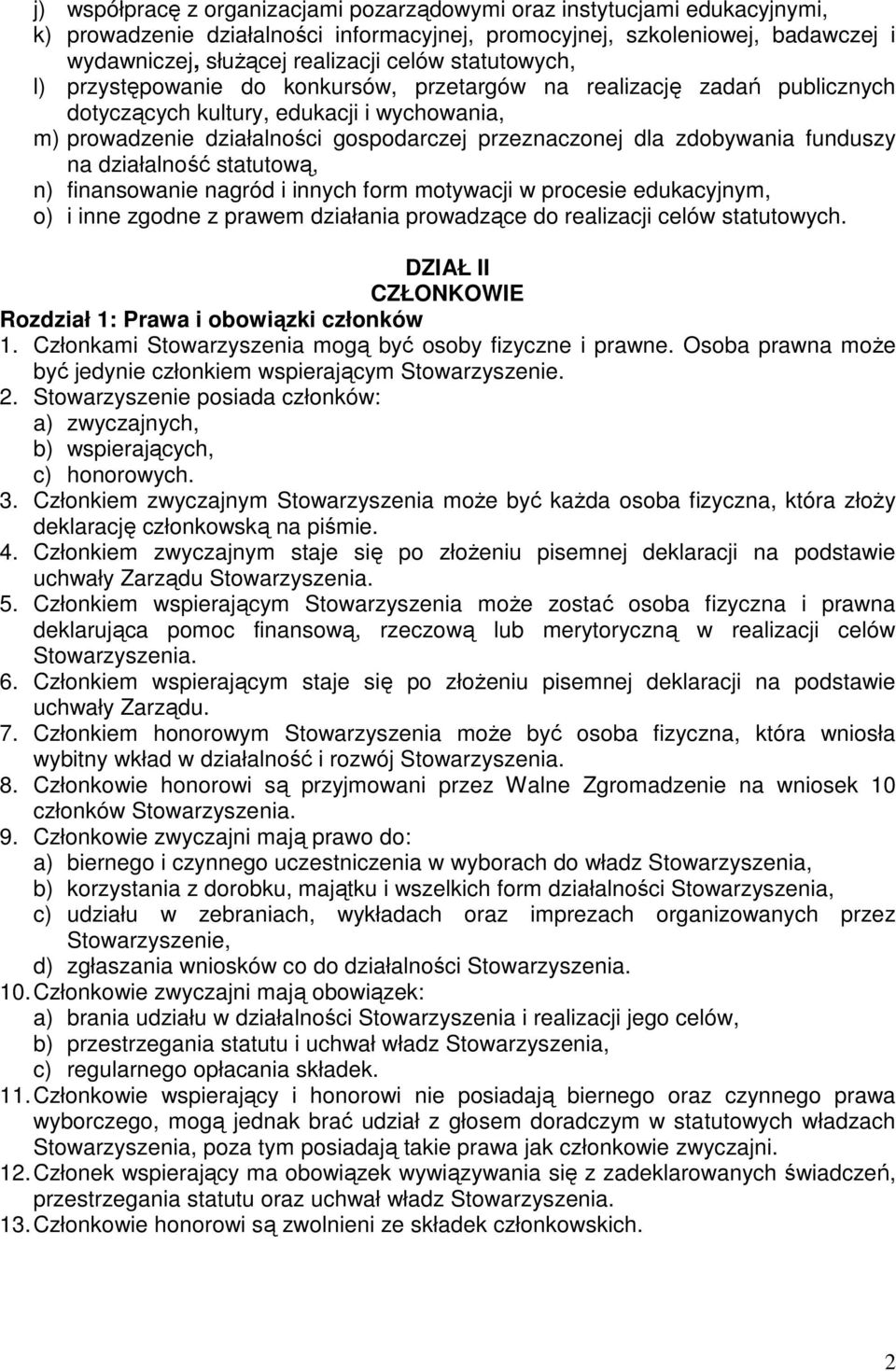 zdobywania funduszy na działalność statutową, n) finansowanie nagród i innych form motywacji w procesie edukacyjnym, o) i inne zgodne z prawem działania prowadzące do realizacji celów statutowych.