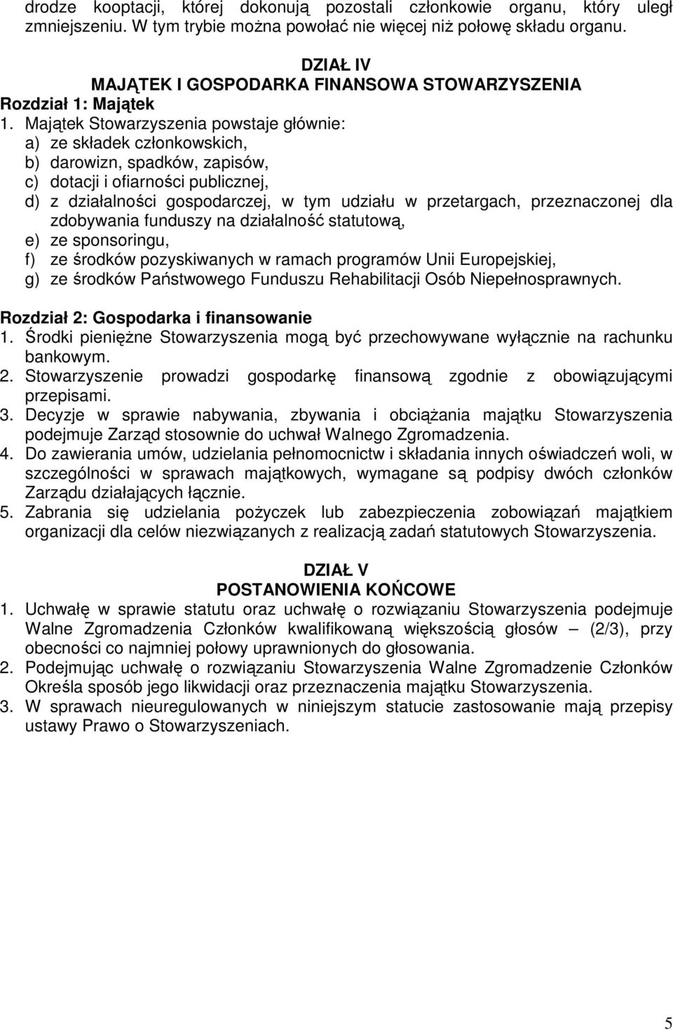 Majątek Stowarzyszenia powstaje głównie: a) ze składek członkowskich, b) darowizn, spadków, zapisów, c) dotacji i ofiarności publicznej, d) z działalności gospodarczej, w tym udziału w przetargach,