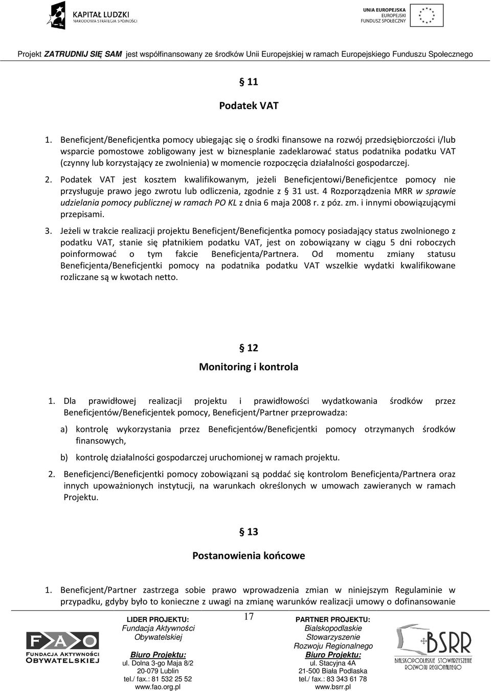 (czynny lub korzystający ze zwolnienia) w momencie rozpoczęcia działalności gospodarczej. 2.
