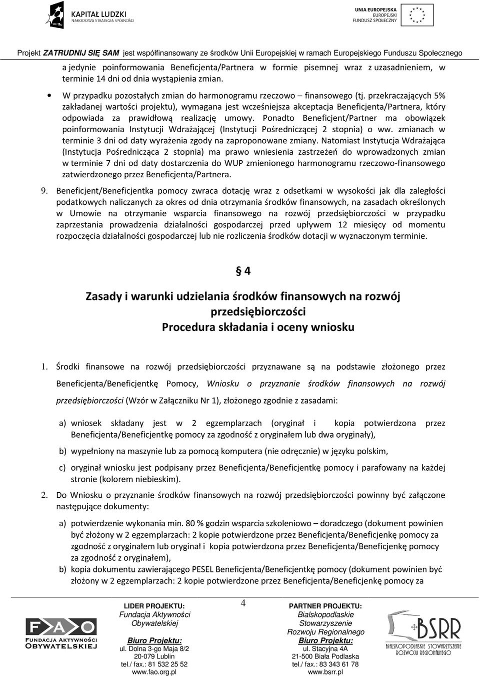 przekraczających 5% zakładanej wartości projektu), wymagana jest wcześniejsza akceptacja Beneficjenta/Partnera, który odpowiada za prawidłową realizację umowy.