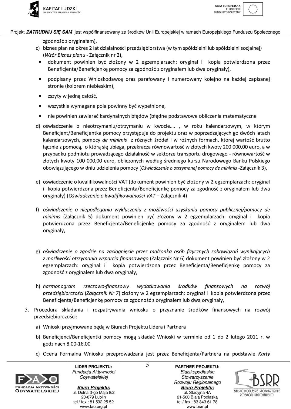 każdej zapisanej stronie (kolorem niebieskim), zszyty w jedną całość, wszystkie wymagane pola powinny być wypełnione, nie powinien zawierać kardynalnych błędów (błędne podstawowe obliczenia
