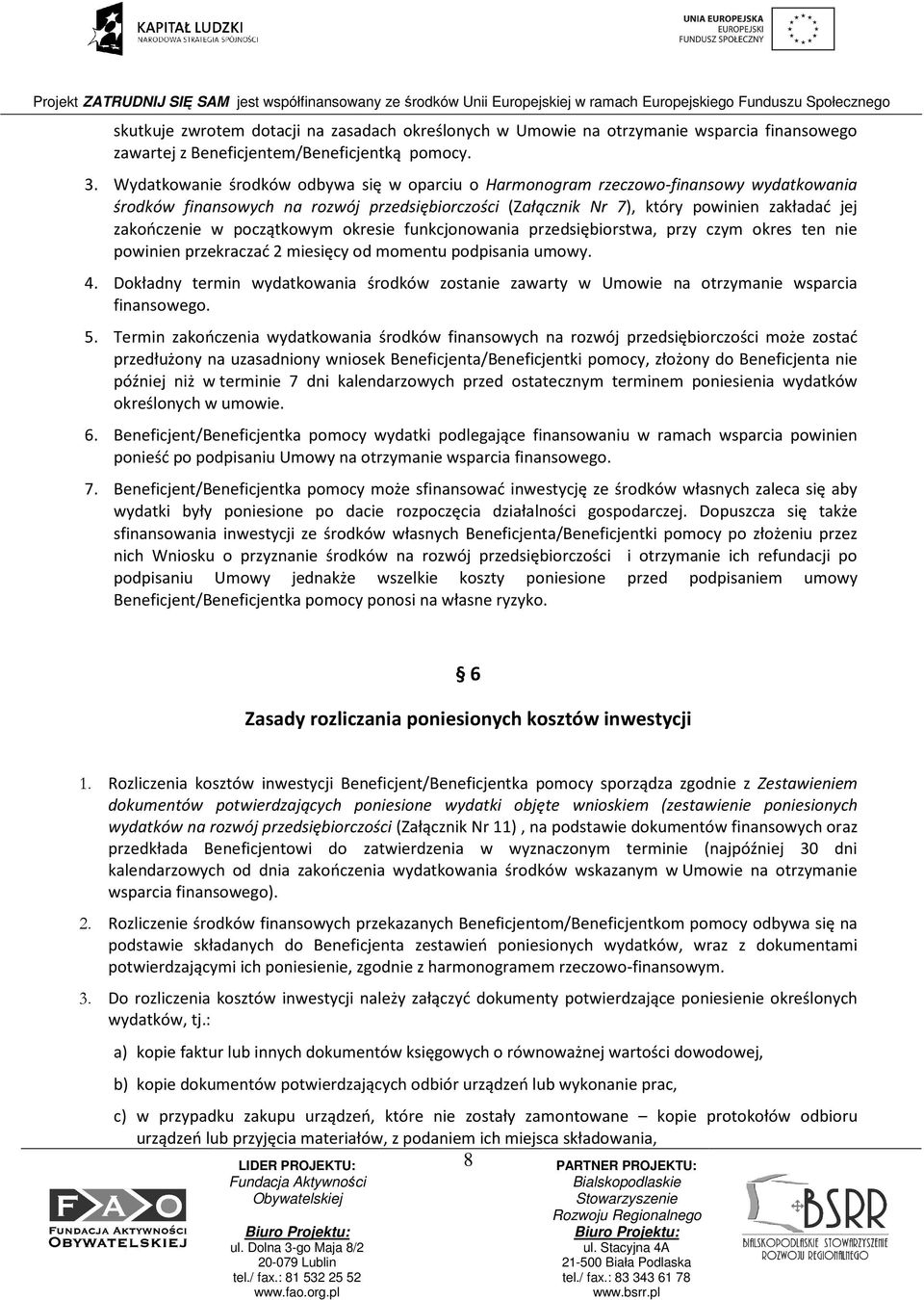 początkowym okresie funkcjonowania przedsiębiorstwa, przy czym okres ten nie powinien przekraczać 2 miesięcy od momentu podpisania umowy. 4.