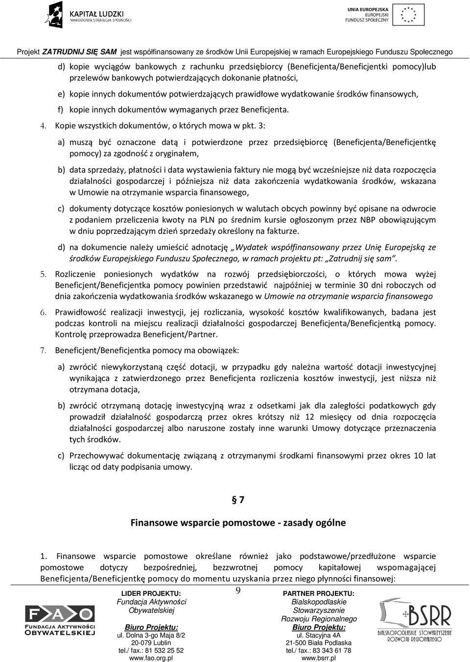 3: a) muszą być oznaczone datą i potwierdzone przez przedsiębiorcę (Beneficjenta/Beneficjentkę pomocy) za zgodność z oryginałem, b) data sprzedaży, płatności i data wystawienia faktury nie mogą być