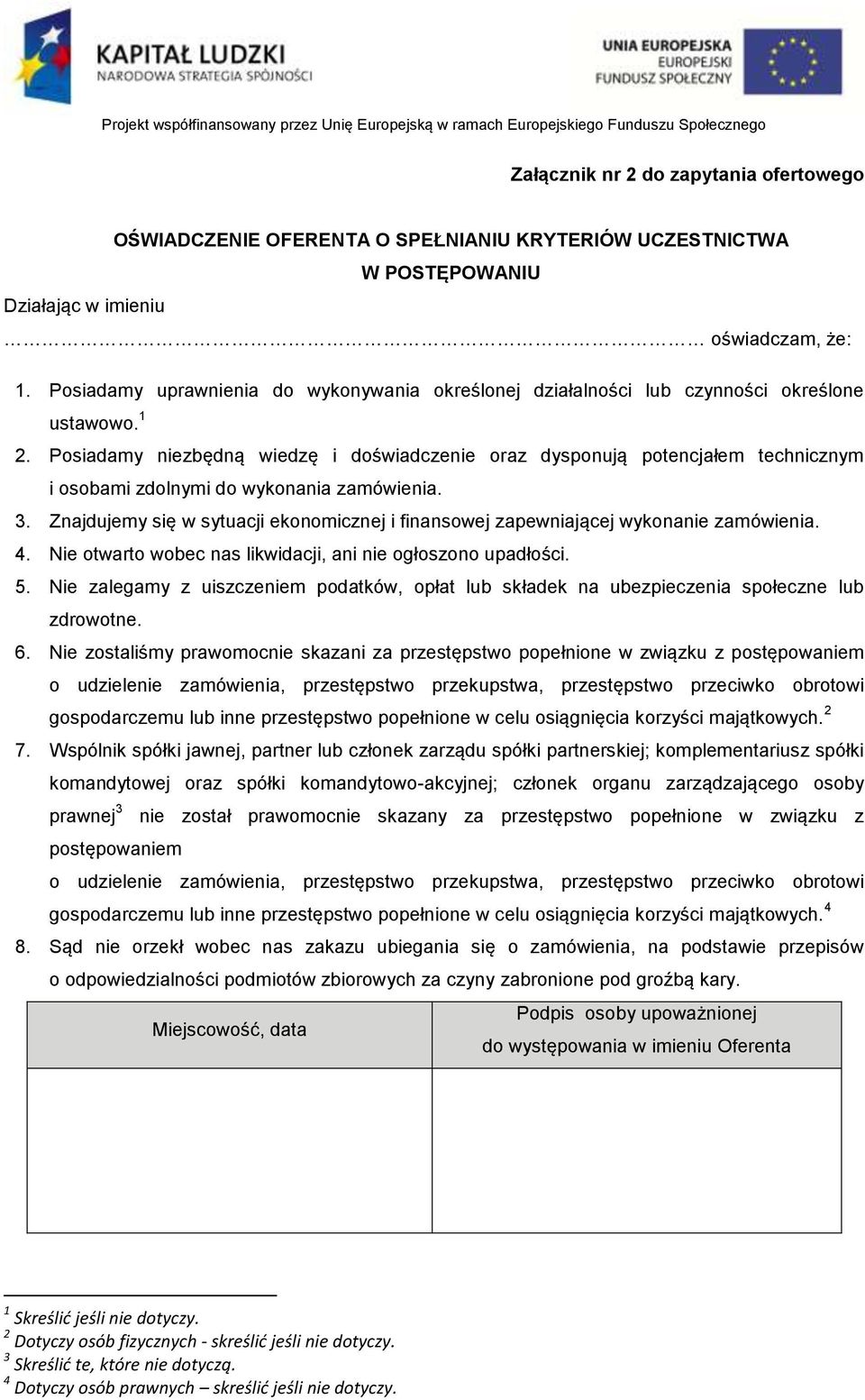 Posiadamy niezbędną wiedzę i doświadczenie oraz dysponują potencjałem technicznym i osobami zdolnymi do wykonania zamówienia. 3.