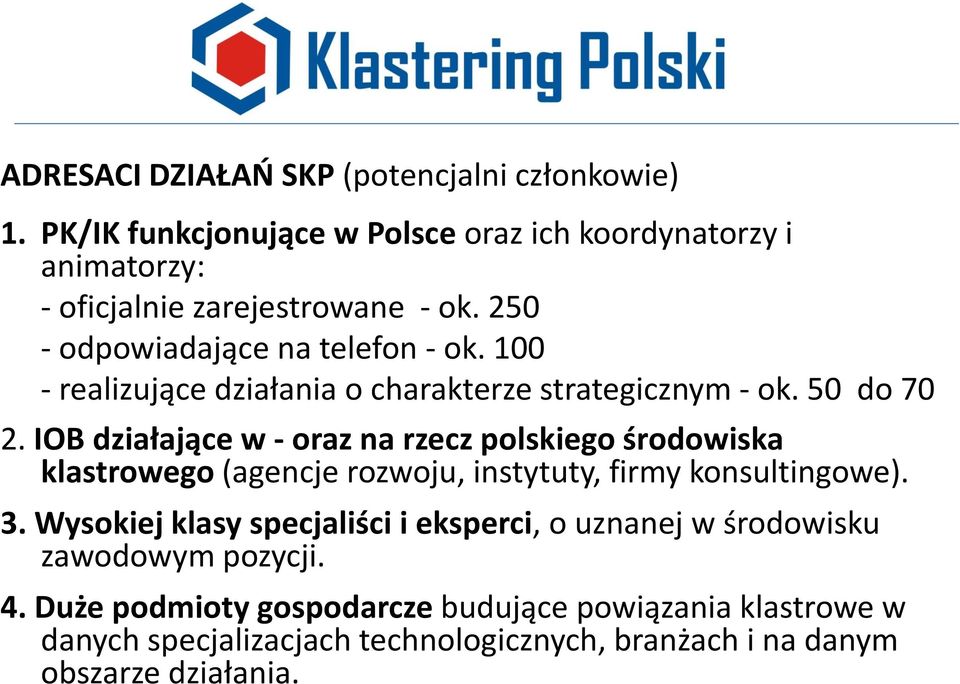 IOB działające w - oraz na rzecz polskiego środowiska klastrowego (agencje rozwoju, instytuty, firmy konsultingowe). 3.