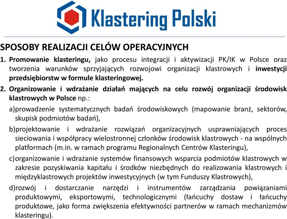 klasteringowej. 2. Organizowanie i wdrażanie działań mających na celu rozwój organizacji środowisk klastrowych w Polsce np.