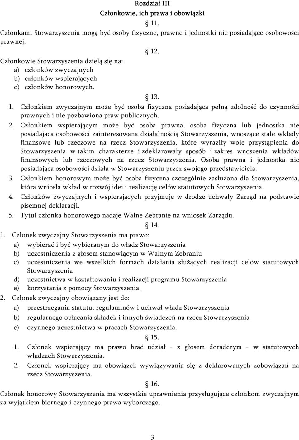 . 1. Członkiem zwyczajnym może być osoba fizyczna posiadająca pełną zdolność do czynności prawnych i nie pozbawiona praw publicznych. 2.