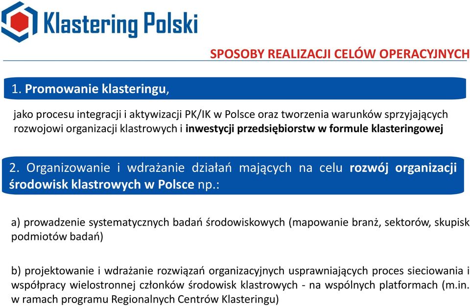 przedsiębiorstw w formule klasteringowej 2. Organizowanie i wdrażanie działao mających na celu rozwój organizacji środowisk klastrowych w Polsce np.