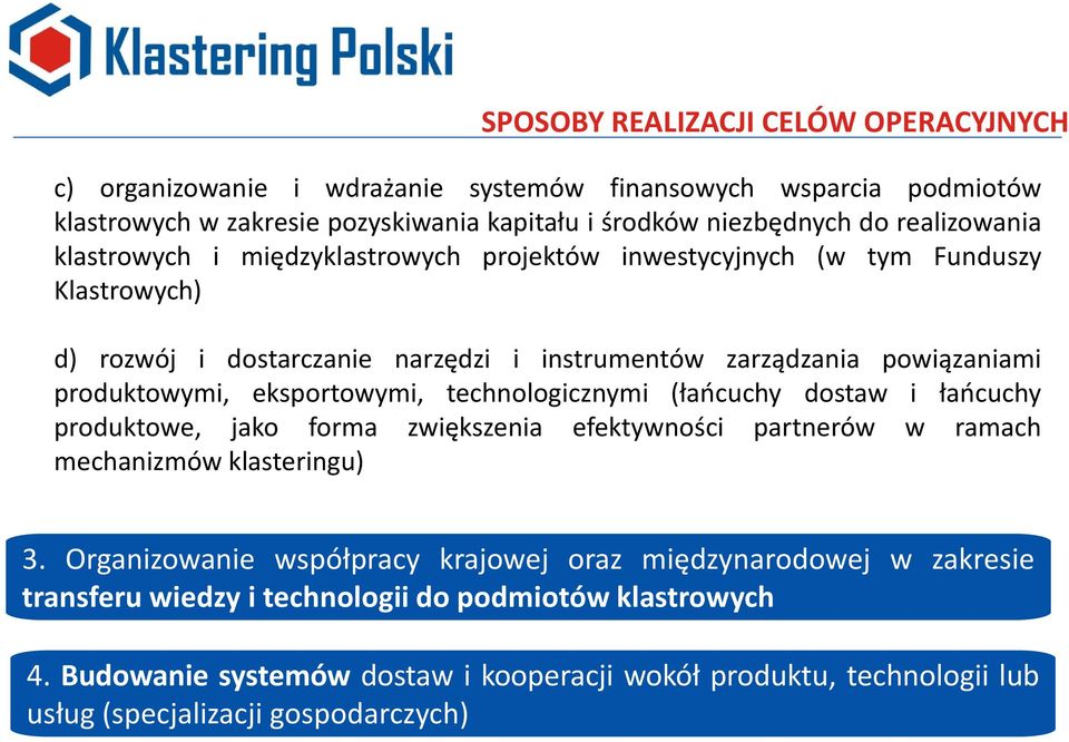 eksportowymi, technologicznymi (łaocuchy dostaw i łaocuchy produktowe, jako forma zwiększenia efektywności partnerów w ramach mechanizmów klasteringu) 3.