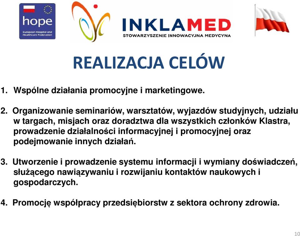 Klastra, prowadzenie działalności informacyjnej i promocyjnej oraz podejmowanie innych działań. 3.