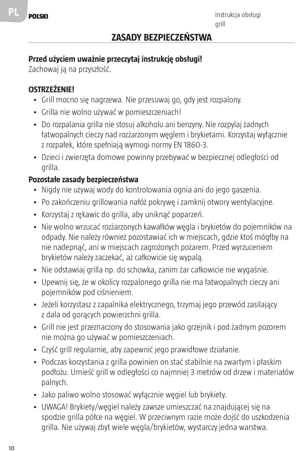 Nie rozpylaj żadnych łatwopalnych cieczy nad rozżarzonym węglem i brykietami. Korzystaj wyłącznie z rozpałek, które spełniają wymogi normy EN 1860-3.