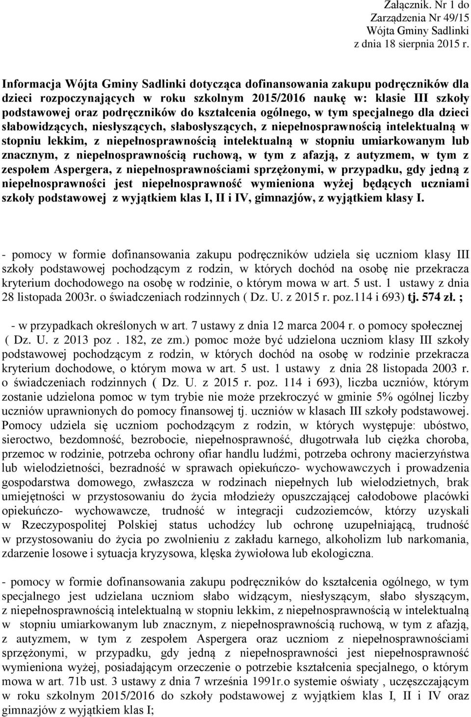 kształcenia ogólnego, w tym specjalnego dla dzieci słabowidzących, niesłyszących, słabosłyszących, z niepełnosprawnością intelektualną w stopniu lekkim, z niepełnosprawnością intelektualną w stopniu