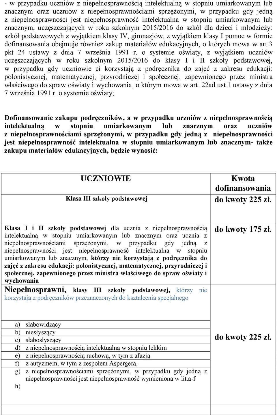 wyjątkiem klasy I pomoc w formie dofinansowania obejmuje również zakup materiałów edukacyjnych, o których mowa w art.3 pkt 24 ustawy z dnia 7 września 1991 r.