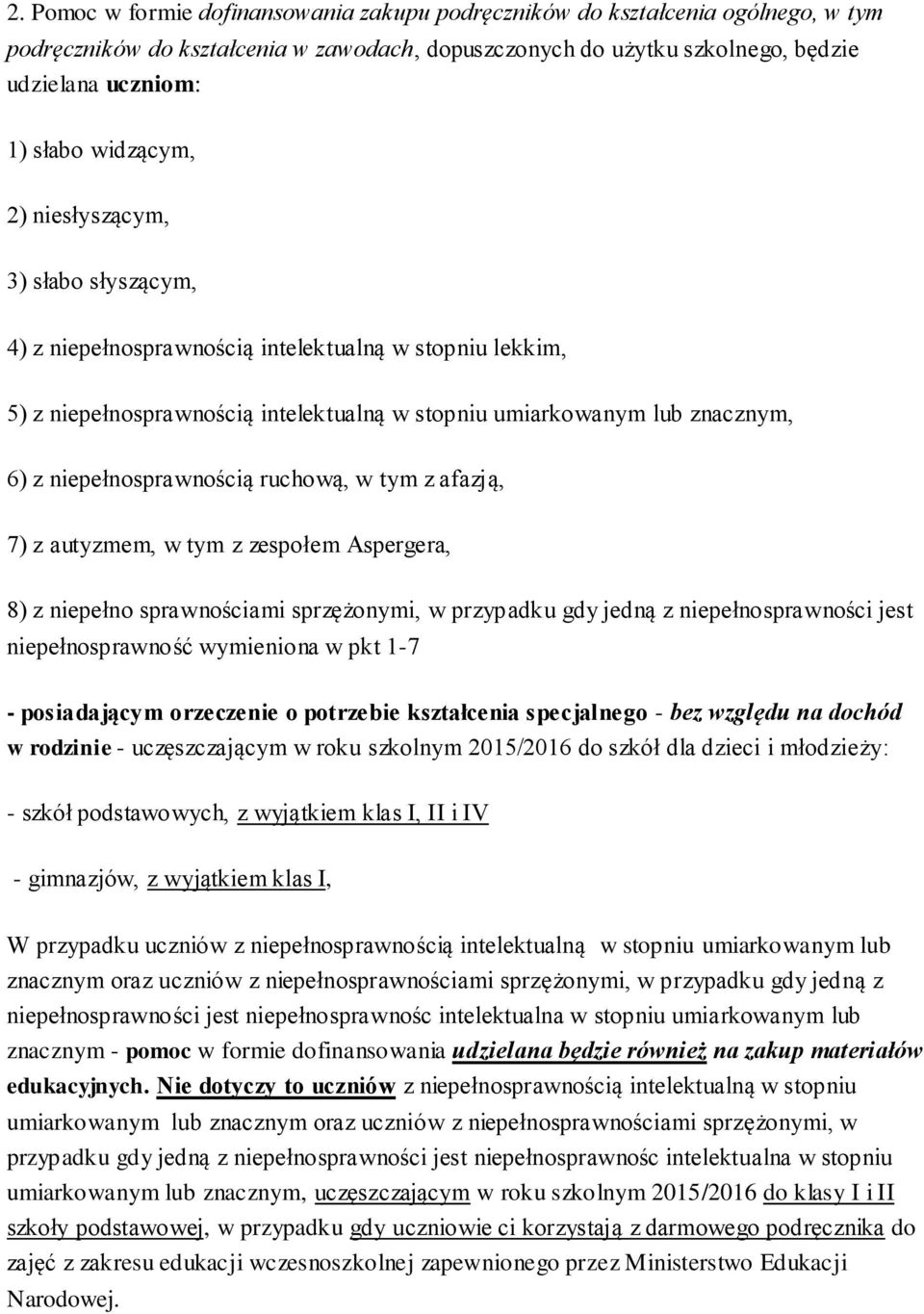 niepełnosprawnością ruchową, w tym z afazją, 7) z autyzmem, w tym z zespołem Aspergera, 8) z niepełno sprawnościami jest niepełnosprawność wymieniona w pkt 1-7 - posiadającym orzeczenie o potrzebie