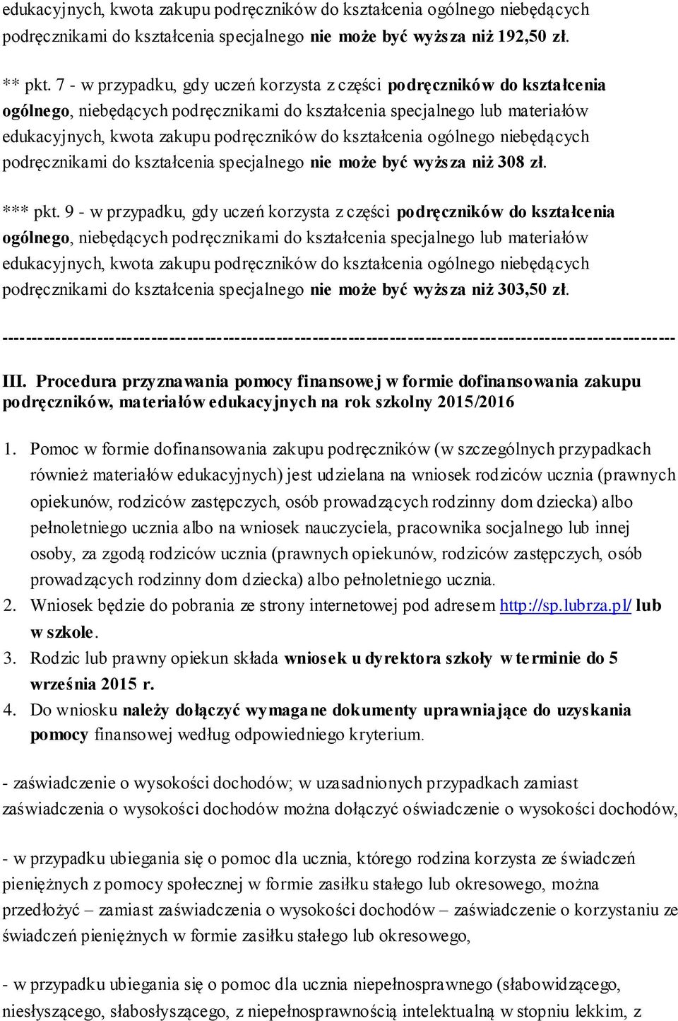 kształcenia ogólnego niebędących podręcznikami do kształcenia specjalnego nie może być wyższa niż 308 zł. *** pkt.