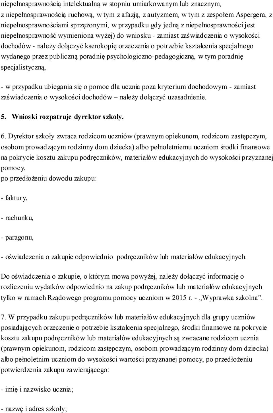 specjalistyczną, - w przypadku ubiegania się o pomoc dla ucznia poza kryterium dochodowym - zamiast zaświadczenia o wysokości dochodów należy dołączyć uzasadnienie. 5.