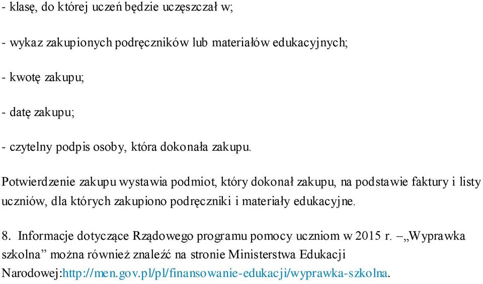 Potwierdzenie zakupu wystawia podmiot, który dokonał zakupu, na podstawie faktury i listy uczniów, dla których zakupiono podręczniki i