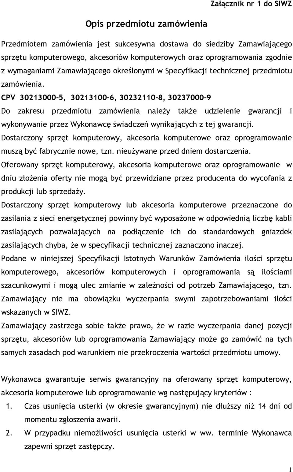 CPV 30213000-5, 30213100-6, 30232110-8, 30237000-9 Do zakresu przedmiotu zamówienia należy także udzielenie gwarancji i wykonywanie przez Wykonawcę świadczeń wynikających z tej gwarancji.