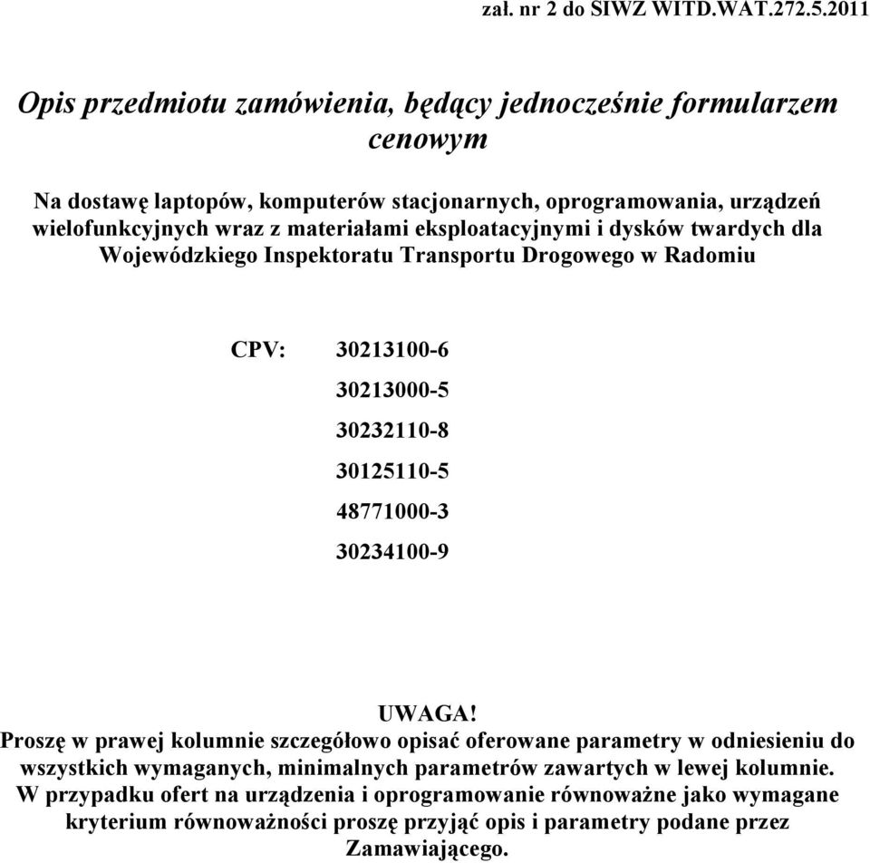 materiałami eksploatacyjnymi i dysków twardych dla Wojewódzkiego Inspektoratu Transportu Drogowego w Radomiu CPV: 30213100-6 30213000-5 30232110-8 30125110-5 48771000-3