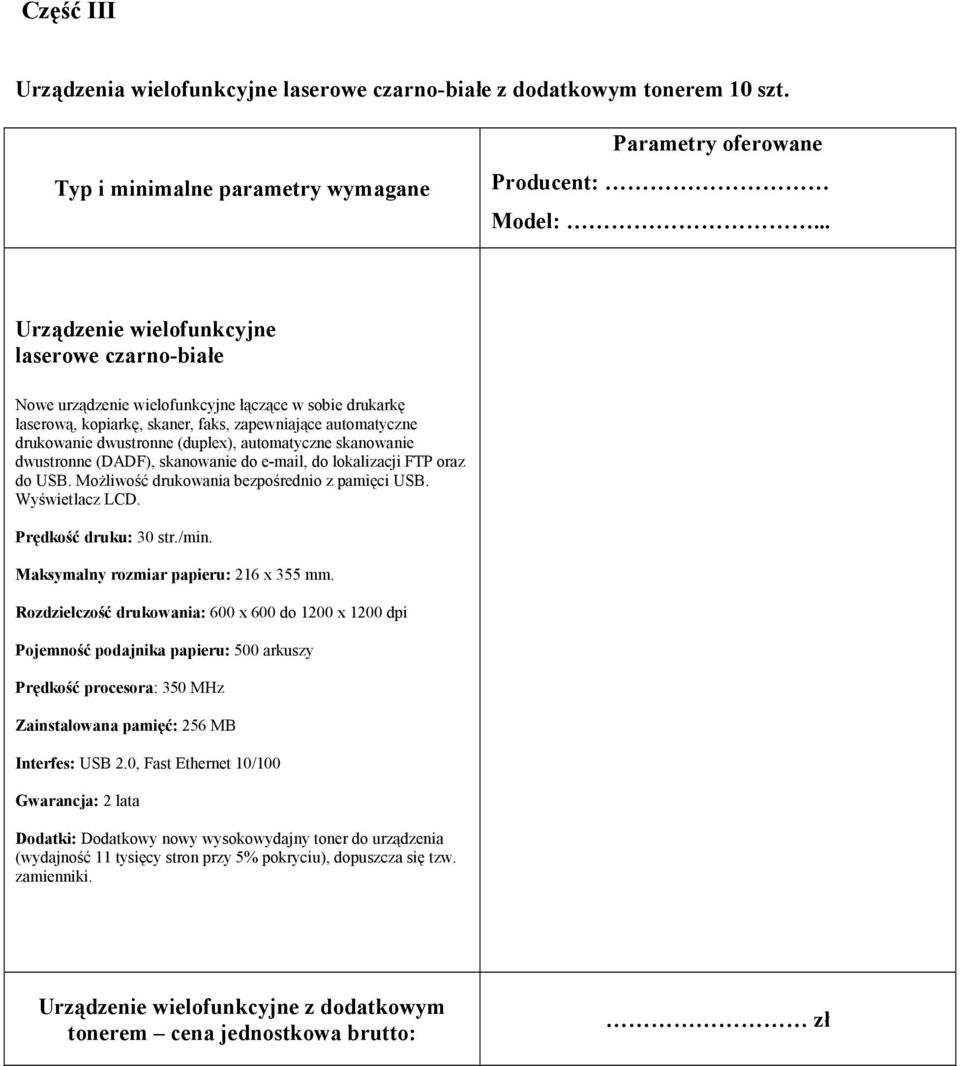 automatyczne skanowanie dwustronne (DADF), skanowanie do e-mail, do lokalizacji FTP oraz do USB. Możliwość drukowania bezpośrednio z pamięci USB. Wyświetlacz LCD. Prędkość druku: 30 str./min.