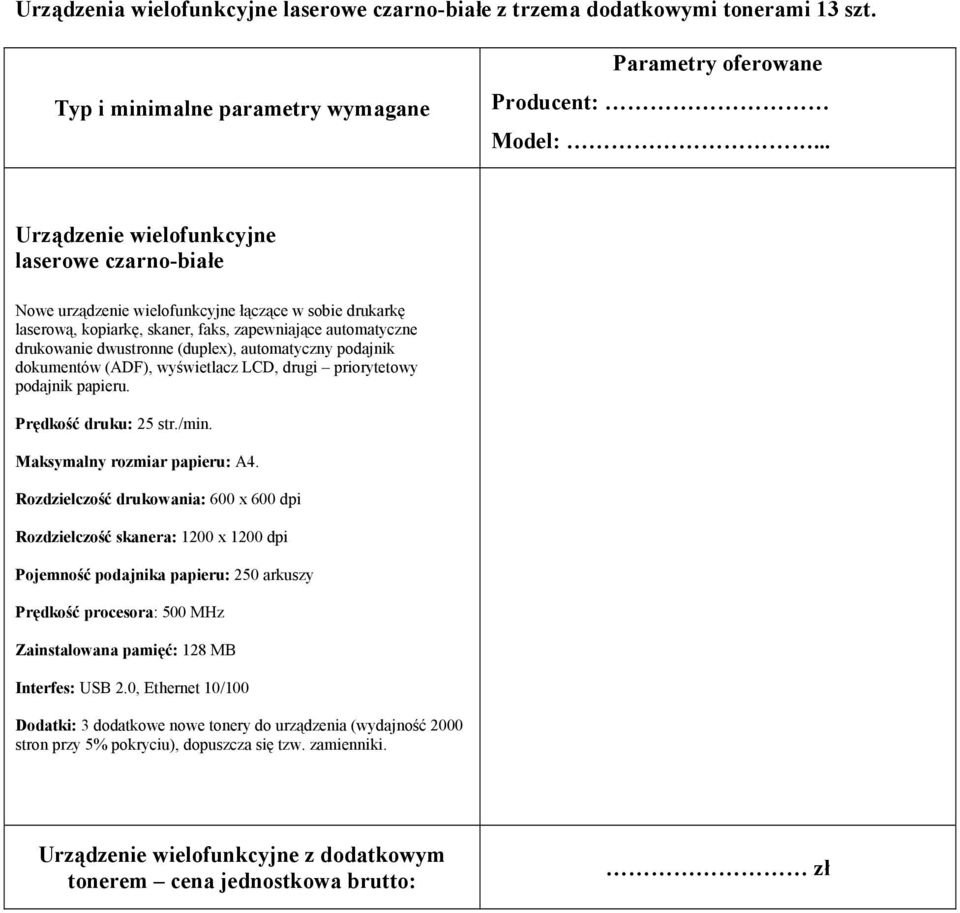 automatyczny podajnik dokumentów (ADF), wyświetlacz LCD, drugi priorytetowy podajnik papieru. Prędkość druku: 25 str./min. Maksymalny rozmiar papieru: A4.