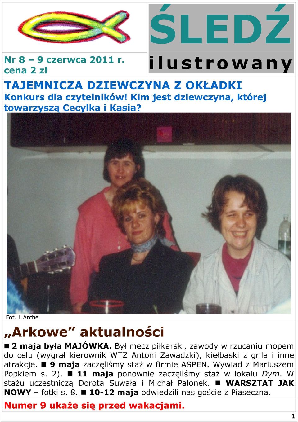 Był mecz piłkarski, zawody w rzucaniu mopem do celu (wygrał kierownik WTZ Antoni Zawadzki), kiełbaski z grila i inne atrakcje.