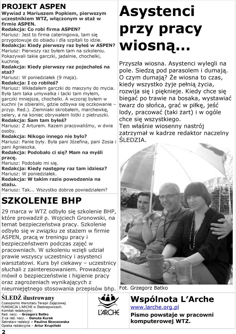 Pokazywali takie garczki, jadalnie, chochelki, kuchnię. Redakcja: Kiedy pierwszy raz pojechałeś na staż? Mariusz: W poniedziałek (9 maja). Redakcja: I co robiłeś?