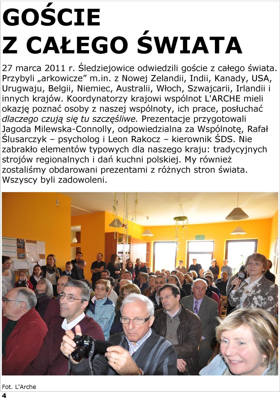 Koordynatorzy krajowi wspólnot L'ARCHE mieli okazję poznać osoby z naszej wspólnoty, ich prace, posłuchać dlaczego czują się tu szczęśliwe.