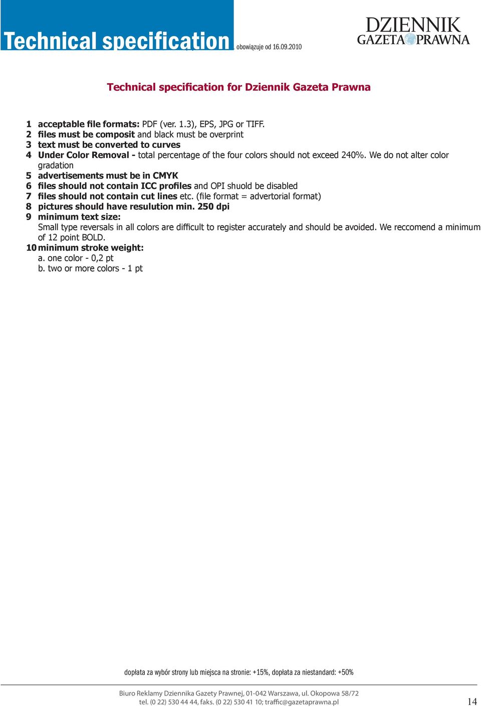 We do not alter color gradation 5 advertisements must be in CMYK 6 files should not contain ICC profiles and OPI shuold be disabled 7 files should not contain cut lines etc.