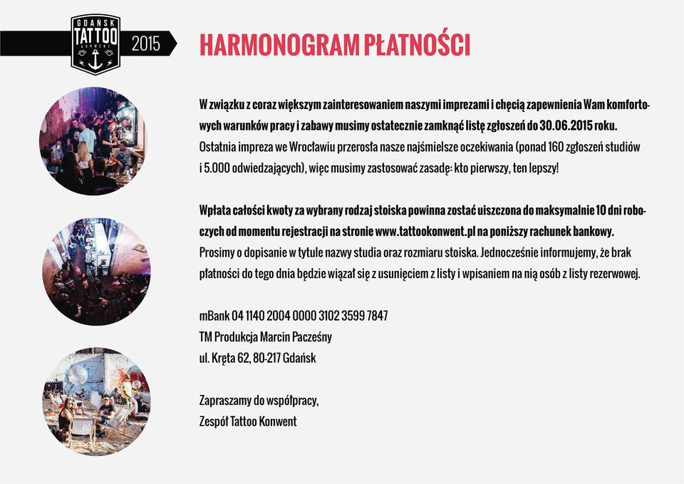 Wpłata całości kwoty za wybrany rodzaj stoiska powinna zostać uiszczona do maksymalnie 10 dni roboczych od momentu rejestracji na stronie www.tattookonwent.pl na poniższy rachunek bankowy.