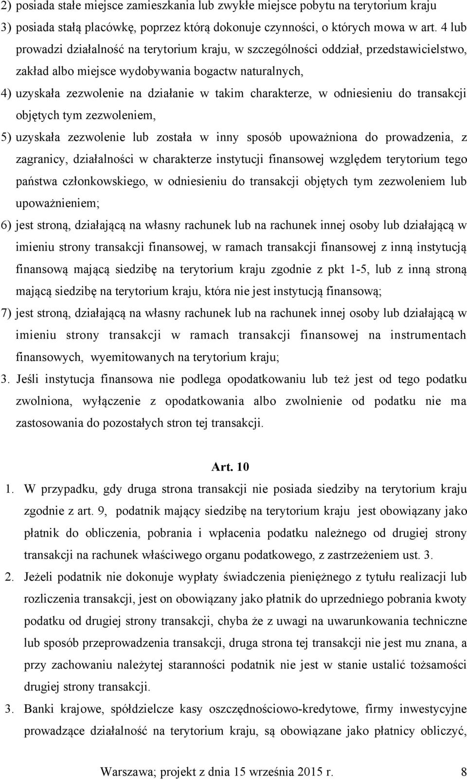 charakterze, w odniesieniu do transakcji objętych tym zezwoleniem, 5) uzyskała zezwolenie lub została w inny sposób upoważniona do prowadzenia, z zagranicy, działalności w charakterze instytucji