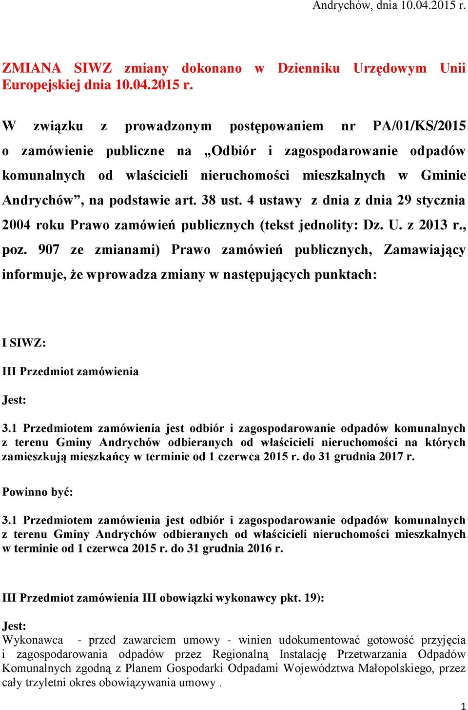 W związku z prowadzonym postępowaniem nr PA/01/KS/2015 o zamówienie publiczne na Odbiór i zagospodarowanie odpadów komunalnych od właścicieli nieruchomości mieszkalnych w Gminie Andrychów, na