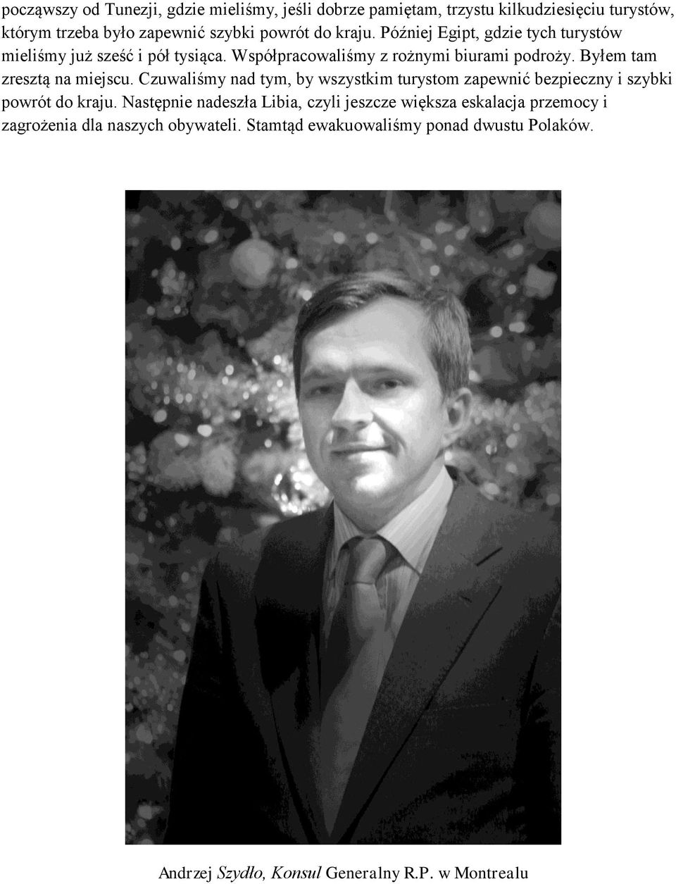 Byłem tam zresztą na miejscu. Czuwaliśmy nad tym, by wszystkim turystom zapewnić bezpieczny i szybki powrót do kraju.