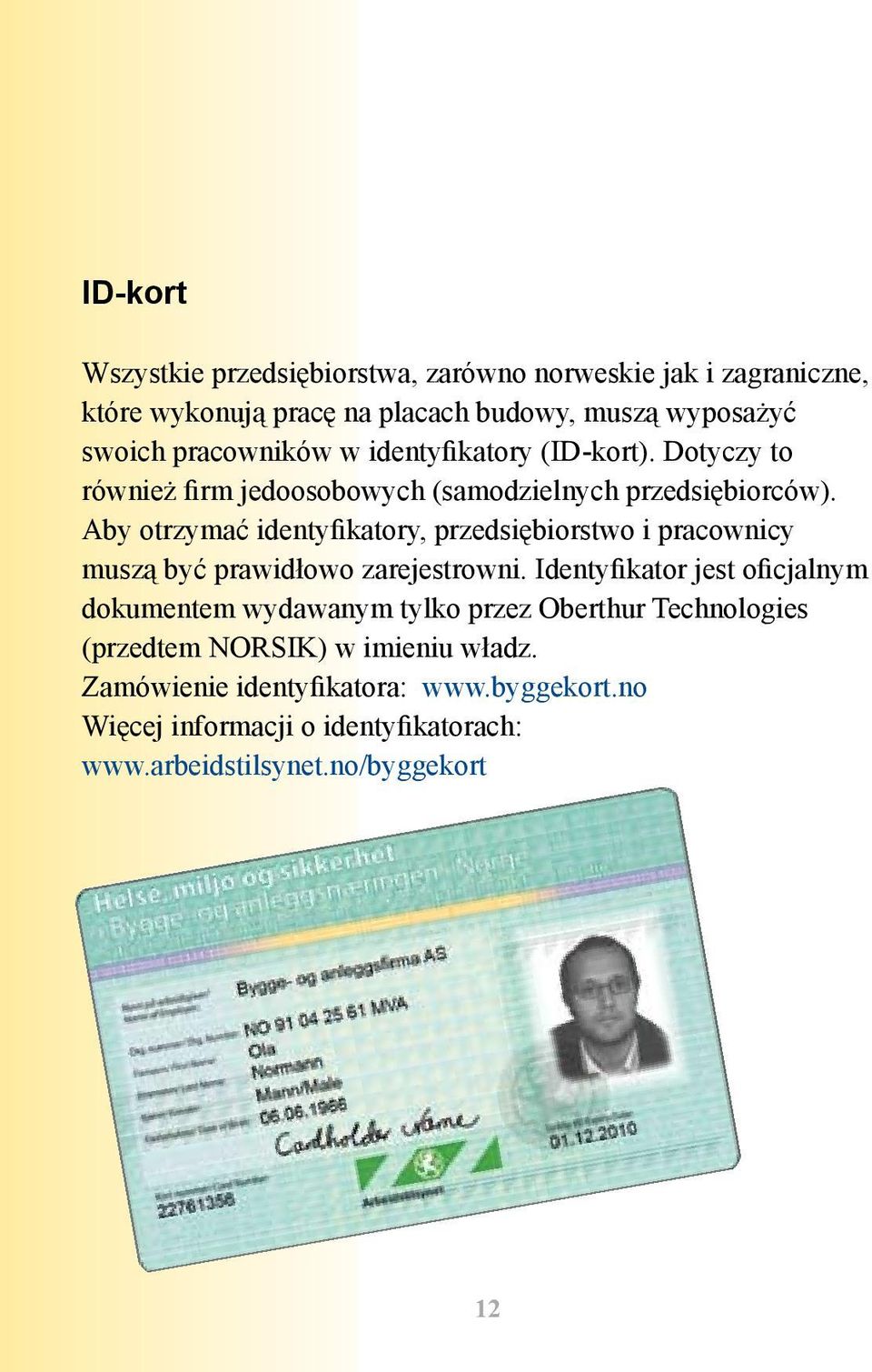 Aby otrzymać identyfikatory, przedsiębiorstwo i pracownicy muszą być prawidłowo zarejestrowni.