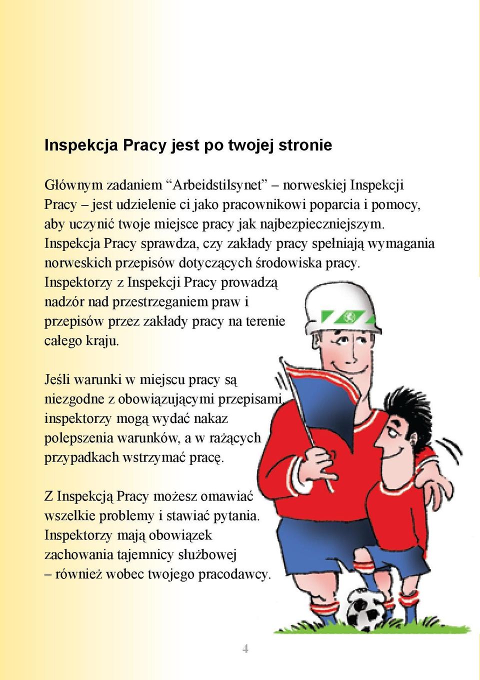 Inspektorzy z Inspekcji Pracy prowadzą nadzór nad przestrzeganiem praw i przepisów przez zakłady pracy na terenie całego kraju.