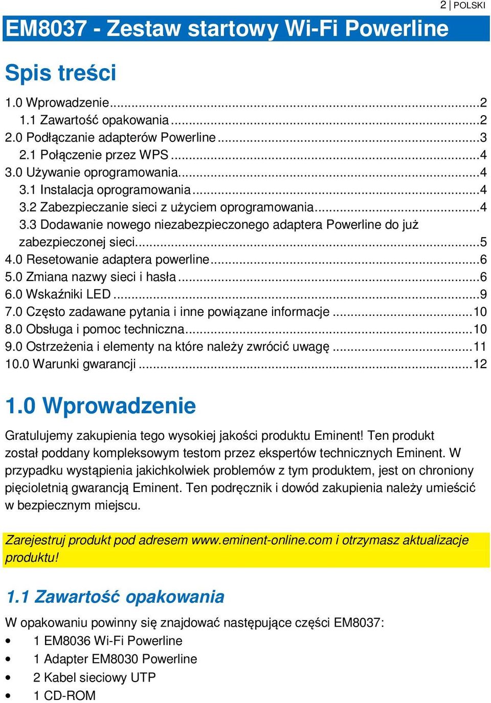 .. 5 4.0 Resetowanie adaptera powerline... 6 5.0 Zmiana nazwy sieci i hasła... 6 6.0 Wskaźniki LED... 9 7.0 Często zadawane pytania i inne powiązane informacje... 10 8.0 Obsługa i pomoc techniczna.