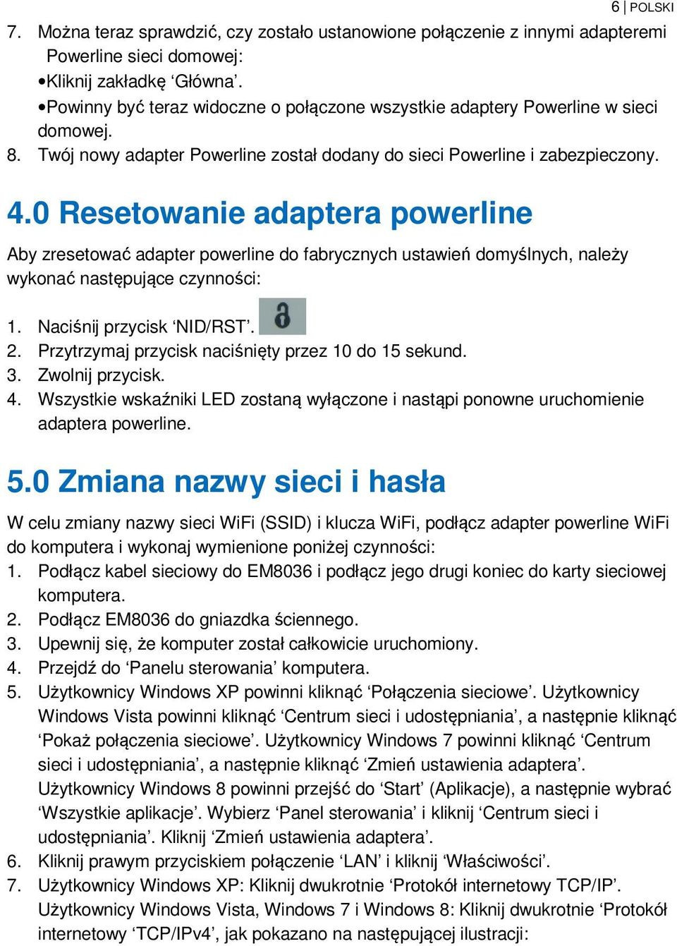 0 Resetowanie adaptera powerline Aby zresetować adapter powerline do fabrycznych ustawień domyślnych, należy wykonać następujące czynności: 1. Naciśnij przycisk NID/RST. 2.