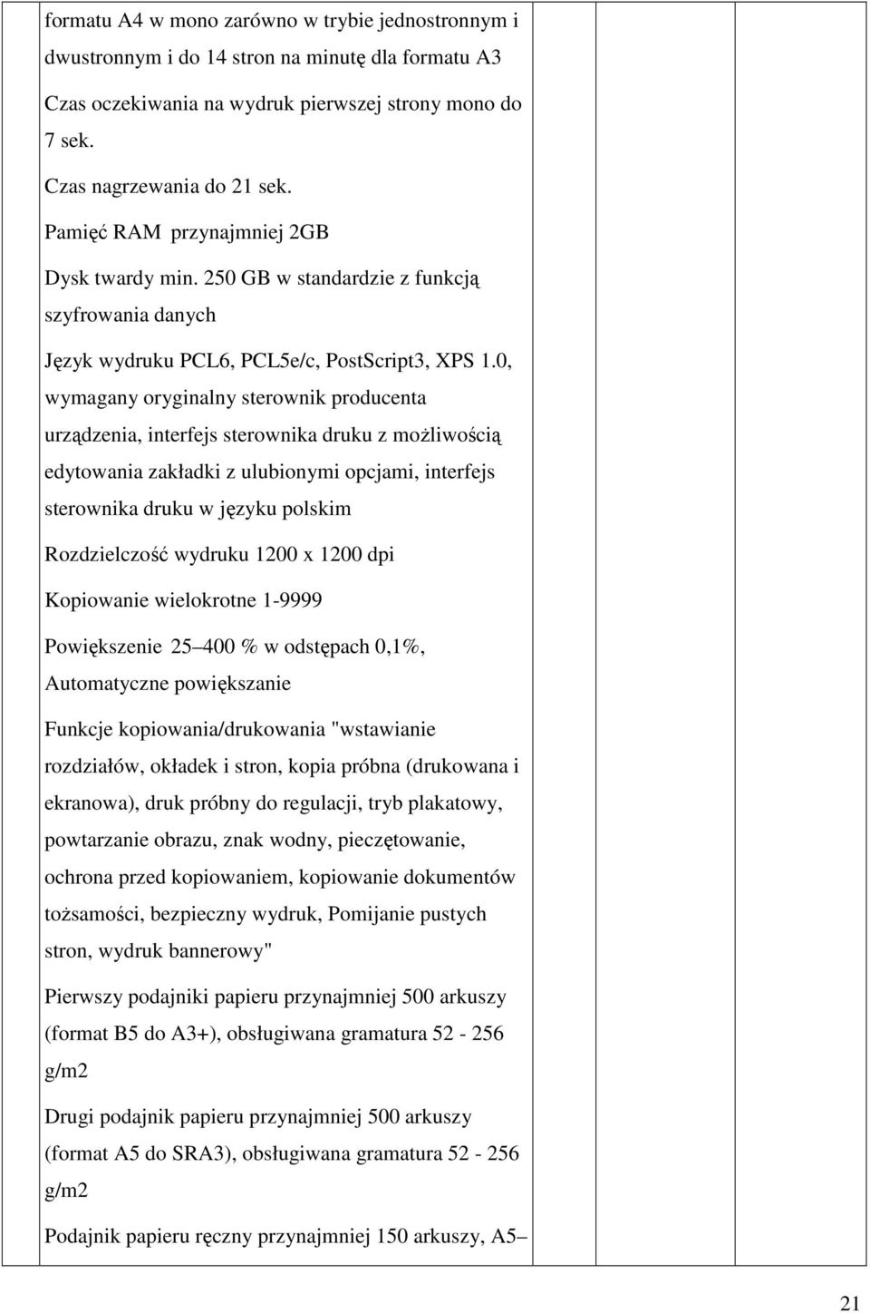 0, wymagany oryginalny sterownik producenta urządzenia, interfejs sterownika druku z możliwością edytowania zakładki z ulubionymi opcjami, interfejs sterownika druku w języku polskim Rozdzielczość