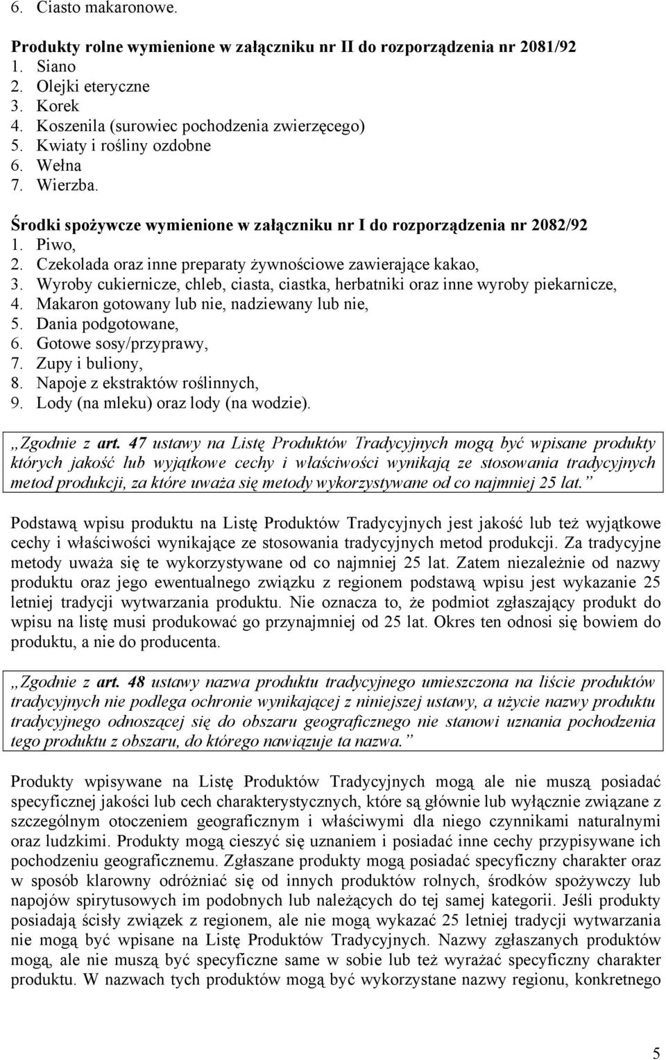 Wyroby cukiernicze, chleb, ciasta, ciastka, herbatniki oraz inne wyroby piekarnicze, 4. Makaron gotowany lub nie, nadziewany lub nie, 5. Dania podgotowane, 6. Gotowe sosy/przyprawy, 7.