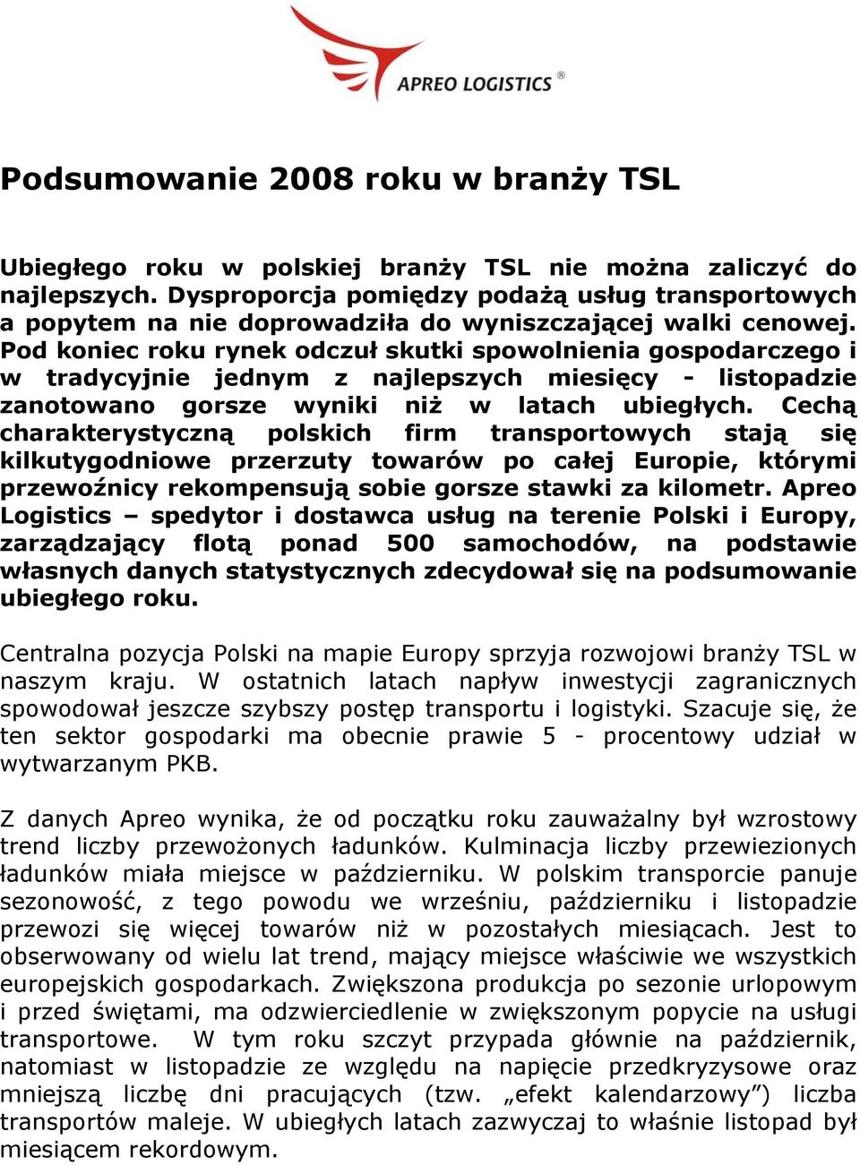 Pod koniec roku rynek odczuł skutki spowolnienia gospodarczego i w tradycyjnie jednym z najlepszych miesięcy - listopadzie zanotowano gorsze wyniki niż w latach ubiegłych.