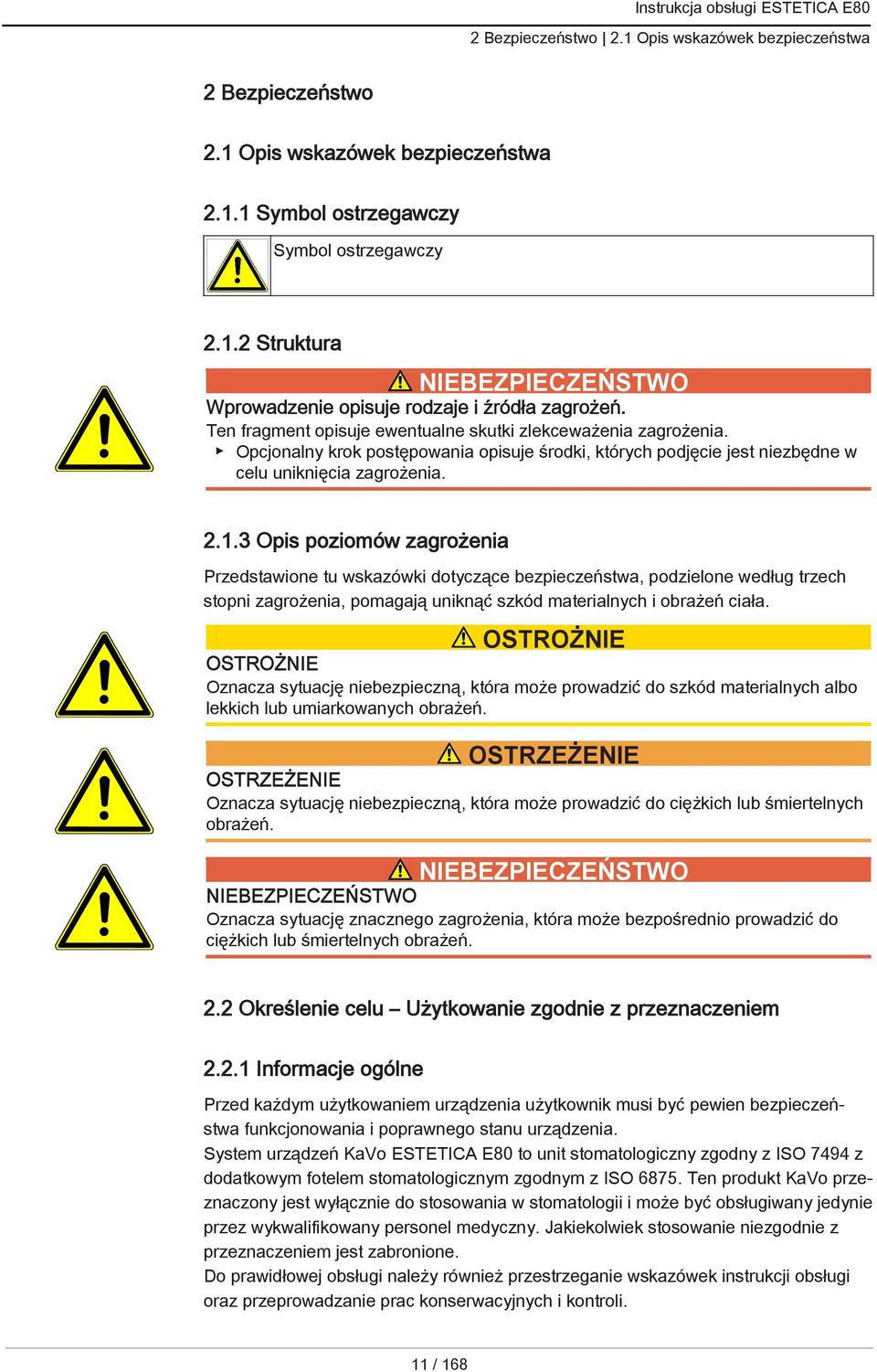 3 Opis poziomów zagrożenia Przedstawione tu wskazówki dotyczące bezpieczeństwa, podzielone według trzech stopni zagrożenia, pomagają uniknąć szkód materialnych i obrażeń ciała.