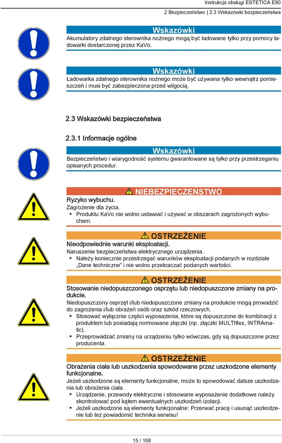 bezpieczeństwa 2.3.1 Informacje ogólne Bezpieczeństwo i wiarygodność systemu gwarantowane są tylko przy przestrzeganiu opisanych procedur. NIEBEZPIECZEŃSTWO Ryzyko wybuchu. Zagrożenie dla życia.